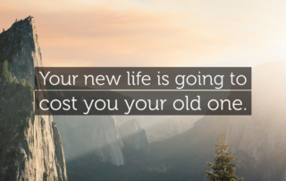 Quote on mountainous background saying "Your new life is going to cost you your old one"